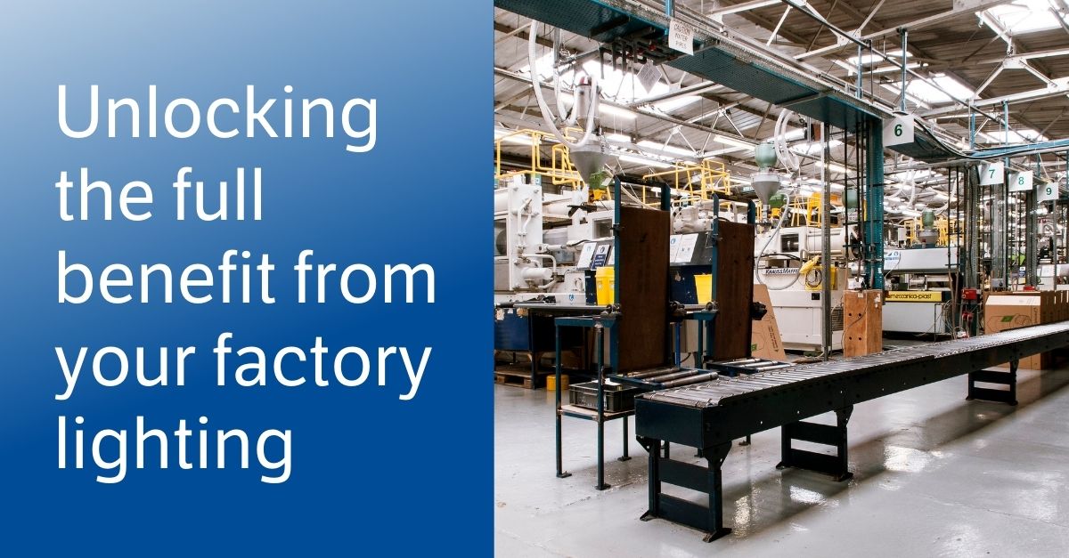Image with the text 'Unlocking the full benefit of your factory lighting' and a picture of a factory