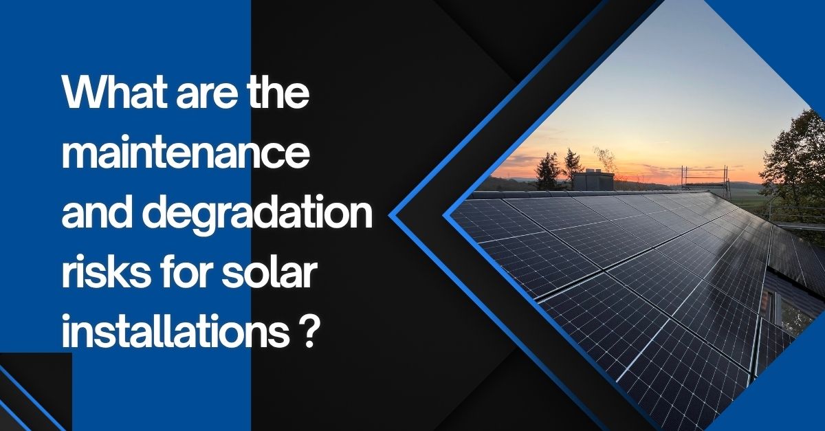 Solar maintenance degradation risks