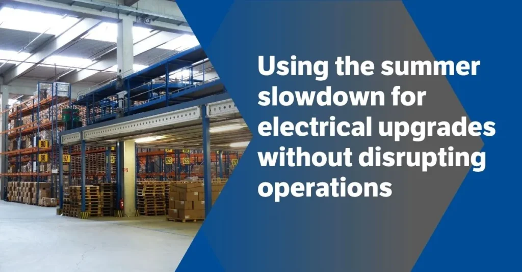 Header image for a blog entitled using the summer slowdown for electrical upgrades without distrupting operations